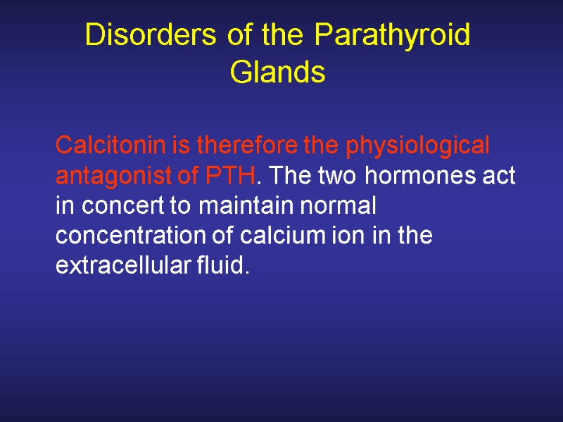 Disorders of the Parathyroid Glands  Calcitonin is therefore the physiological antagonist of PTH.